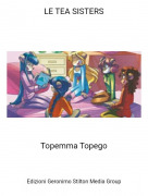 Topemma Topego - LE TEA SISTERS