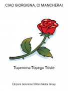Topemma Topego Triste - CIAO GIORGIGNA, CI MANCHERAI