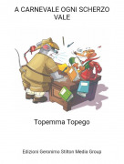 Topemma Topego - A CARNEVALE OGNI SCHERZO VALE