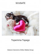 Topemma Topego - SCUSATE