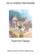 Topemma Topego - VE LO CHIEDO PER FAVORE
