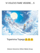 Topemma Topego🤗🤗🤗 - VI VOLEVO FARE VEDERE....5
