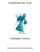 TOPEMMA TOPEGO - FLORIDIANA DEL FLOR