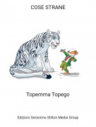 Topemma Topego - COSE STRANE