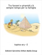 topina-ary <3 - Tra faraoni e piramidi,c'è sempre tempo per la famiglia