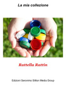 Rattella Rattin - La mia collezione
