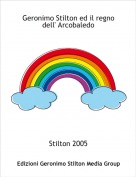 Stilton 2005 - Geronimo Stilton ed il regno dell' Arcobaledo