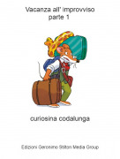curiosina codalunga - Vacanza all' improvvisoparte 1
