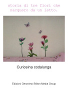 Curiosina codalunga - storia di tre fiori che nacquero da un letto.