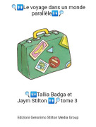 🔍🚻Tallia Badga etJaym Stilton 🚻🔎tome 3 - 🔍🚻Le voyage dans un monde parallèle🚻🔎