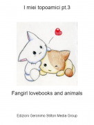 Fangirl lovebooks and animals - I miei topoamici pt.3