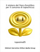 toposimo05 - il mistero del fiore d'oro(libro per il concorso di topochicca)
