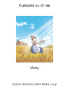 Vicky - Curiosità su di me