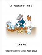 TOPIFUFI - La  vacanza  di  tea  3