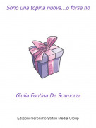 Giulia Fontina De Scamorza - Sono una topina nuova...o forse no