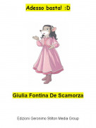 Giulia Fontina De Scamorza - Adesso basta! :D