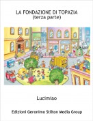 Lucimiao - LA FONDAZIONE DI TOPAZIA 
(terza parte)