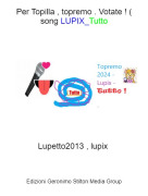 Lupetto2013 , lupix - Per Topilla , topremo . Votate ! ( song LUPIX_Tutto