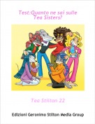 Tea Stilton 22 - Test:Quanto ne sai sulle Tea Sisters?