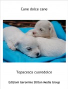 Topacesca cuoredolce - Cane dolce cane