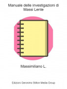 Massimiliano L. - Manuale delle investigazioni di Massi Lente