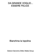 Bianchina la topolina - DA GRANDE VOGLIO...ESSERE FELICE