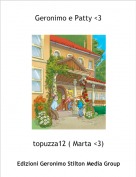 topuzza12 ( Marta <3) - Geronimo e Patty <3