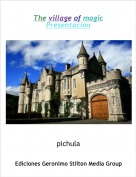 pichula - The village of magic
Presentacion