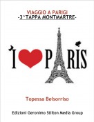 Topessa Belsorriso - VIAGGIO A PARIGI
-3^TAPPA MONTMARTRE-