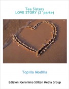 Topilla Modilla - Tea Sisters 
LOVE STORY (2°parte)