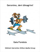 Gaia Fonduta - Geronimo, devi dimagrire!