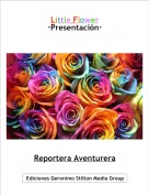 Reportera Aventurera - Little Flower
·Presentación·