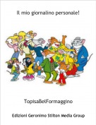 TopisaBelFormaggino - Il mio giornalino personale!