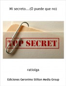ratiolga - Mi secreto...(O puede que no)