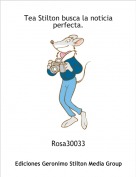 Rosa30033 - Tea Stilton busca la noticia perfecta.