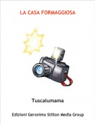 Tuscalumama - LA CASA FORMAGGIOSA