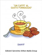 DANYF - "UN CAFFE' AL GUSTO FORMAGGIO"