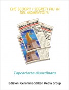 Topcarlotta disordinata - CHE SCOOP!! I SEGRETI PIU' IN 
DEL MOMENTO!!!!!!!!