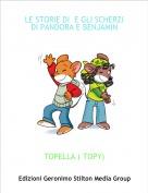 TOPELLA ( TOPY) - LE STORIE DI  E GLI SCHERZI DI PANDORA E BENJAMIN