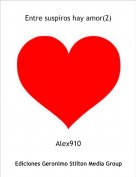 Alex910 - Entre suspiros hay amor(2)