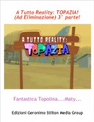 Fantastica Topolina....Maty.... - A Tutto Reality: TOPAZIA! (Ad Eliminazione) 3° parte!