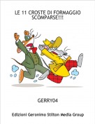 GERRY04 - LE 11 CROSTE DI FORMAGGIO 
SCOMPARSE!!!