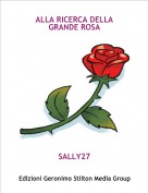 SALLY27 - ALLA RICERCA DELLA GRANDE ROSA