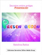 Ratolina Ratisa - Secretos entre amigas
Presentación