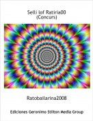 Ratobailarina2008 - Selli lof Ratiria00 
(Concurs)
