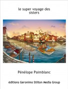 Pénélope Paimblanc - le super voyage des
sisters