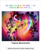 Topisa Mozzarella - La vita non è un'essenza, ma l'anima dell'universo...
