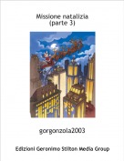 gorgonzola2003 - Missione natalizia
(parte 3)