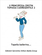 Topella ballerina... - X PRINCIPESSA CRISTIN TOPASSA CUOREGENTILE 2