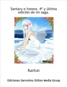 Ratifuli - Santary e Iveona. 4ª y última edición de mi saga.